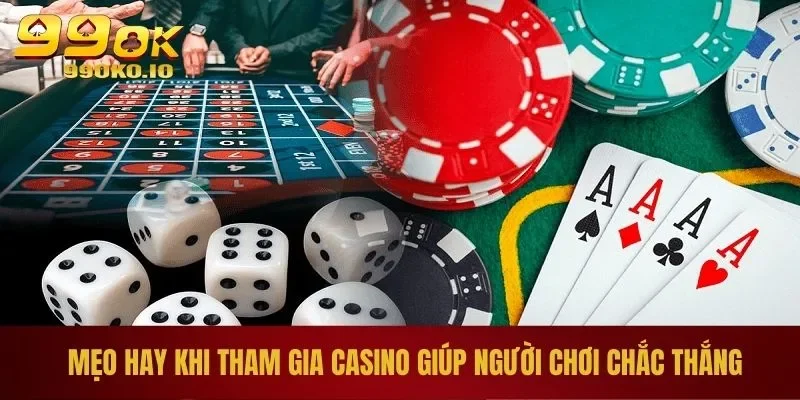 Mẹo hay khi tham gia casino giúp người chơi chắc thắng