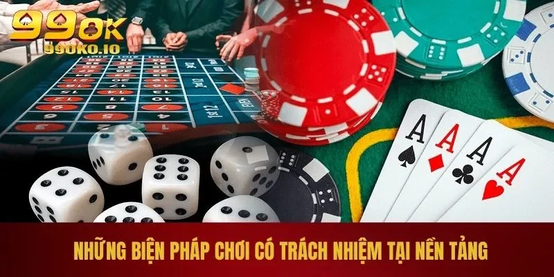 Những biện pháp chơi có trách nhiệm tại nền tảng