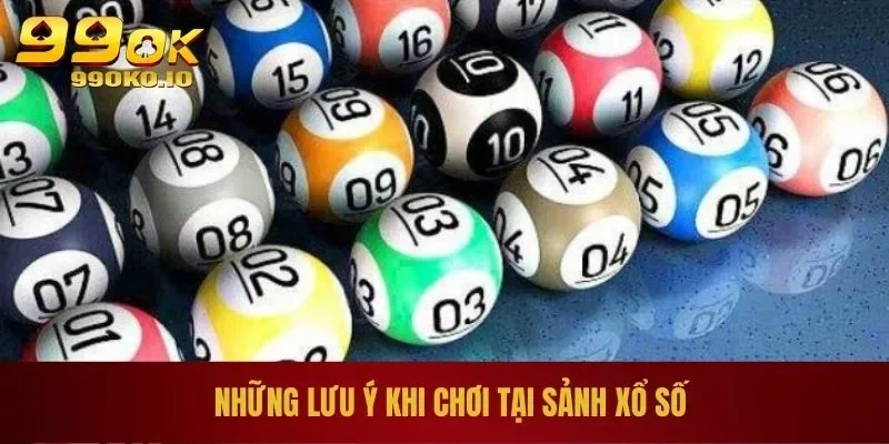 Những lưu ý khi chơi tại sảnh xổ số