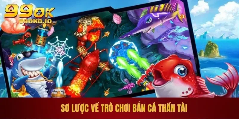 Sơ lược về trò chơi bắn cá thần tài