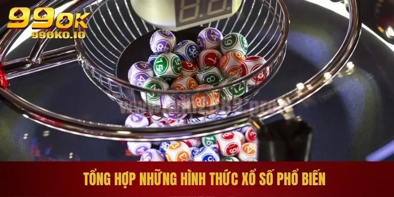 Tổng hợp những hình thức xổ số phổ biến